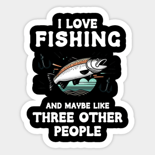 I Love Fishing And Maybe Three Other People Sticker